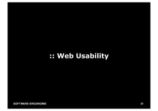 :: Web Usability




SO FT WA R E - E R G O N O M I E                      31
 
