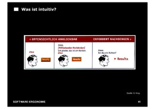 Was ist intuitiv?




                                   Quelle: S. Krug



SO FT WA R E - E R G O N O M I E                41
 