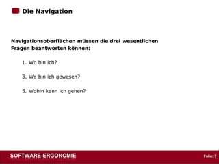 Die Navigation : Navigationsoberflächen müssen die drei wesentlichen  Fragen beantworten können: Wo bin ich? Wo bin ich gewesen? Wohin kann ich gehen? 