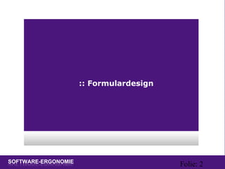 Folie: 2
:: Formulardesign
 