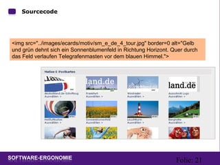Folie: 21
Sourcecode
<img src="../images/ecards/motiv/sm_e_de_4_tour.jpg" border=0 alt="Gelb
und grün dehnt sich ein Sonnenblumenfeld in Richtung Horizont. Quer durch
das Feld verlaufen Telegrafenmasten vor dem blauen Himmel.">
 