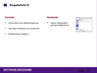 Folie: 55
Eingabefeld II
Vorteile
 Vereinfacht die Datenerfassung
 Geringer Aufwand zum Anlernen
 Hilfestellung möglich
Nachteile
 Hoher Platzbedarf
auf dem Bildschirm
 
