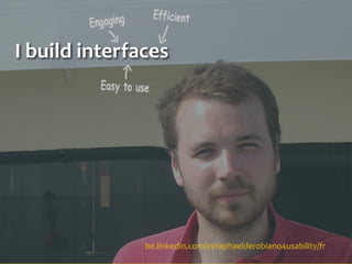 I build interfaces
be.linkedin.com/in/raphaelderobiano4usability/fr
 