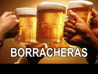 BORRACHERAS
 