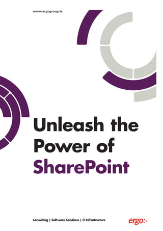 www.ergogroup.ie




Unleash the
Power of
SharePoint

Consulting | Software Solutions | IT Infrastructure
 