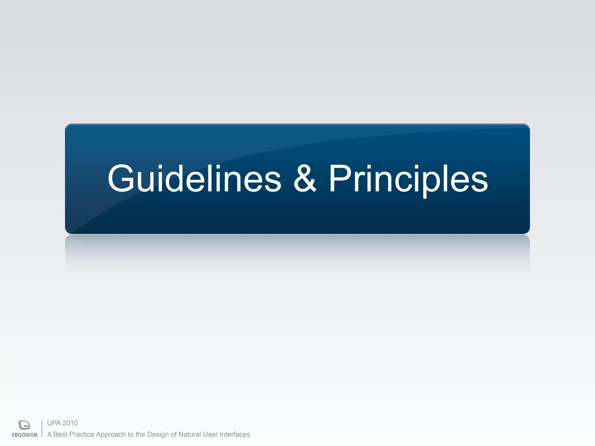 Guidelines & Principles




UPA 2010
A Best Practice Approach to the Design of Natural User Interfaces
 