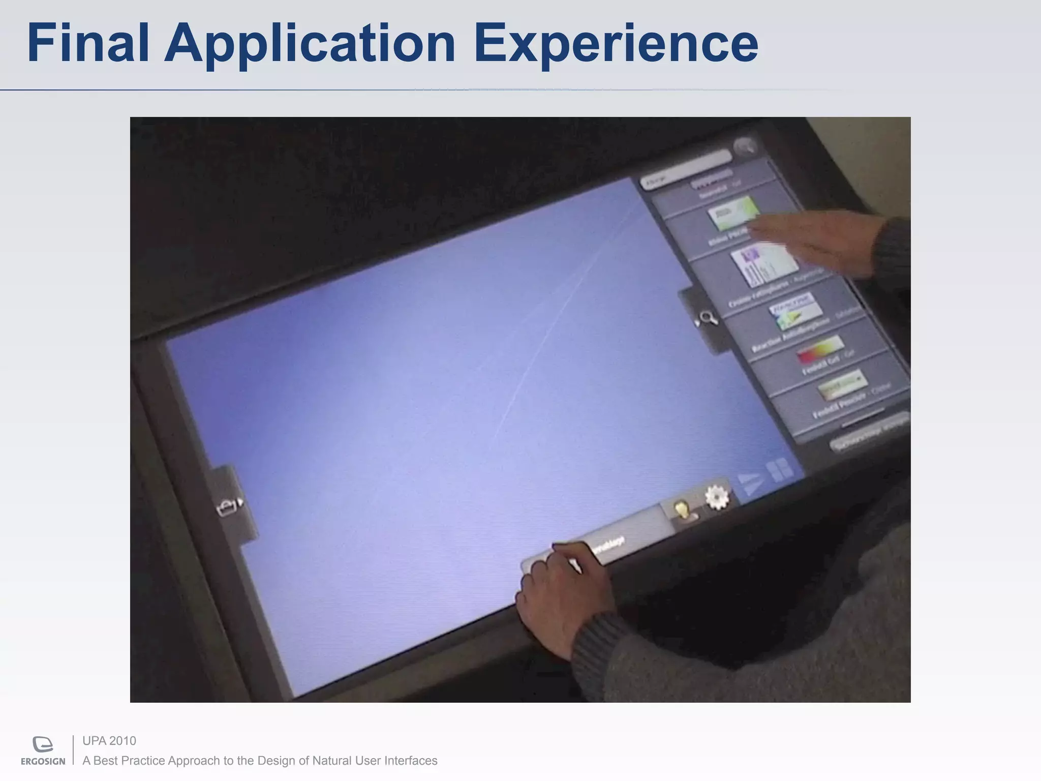 Final Application Experience




  UPA 2010
  A Best Practice Approach to the Design of Natural User Interfaces
 