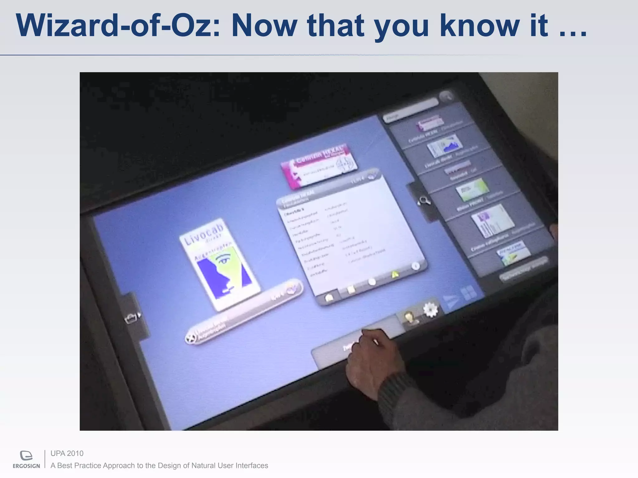 Wizard-of-Oz: Now that you know it …




  UPA 2010
  A Best Practice Approach to the Design of Natural User Interfaces
 