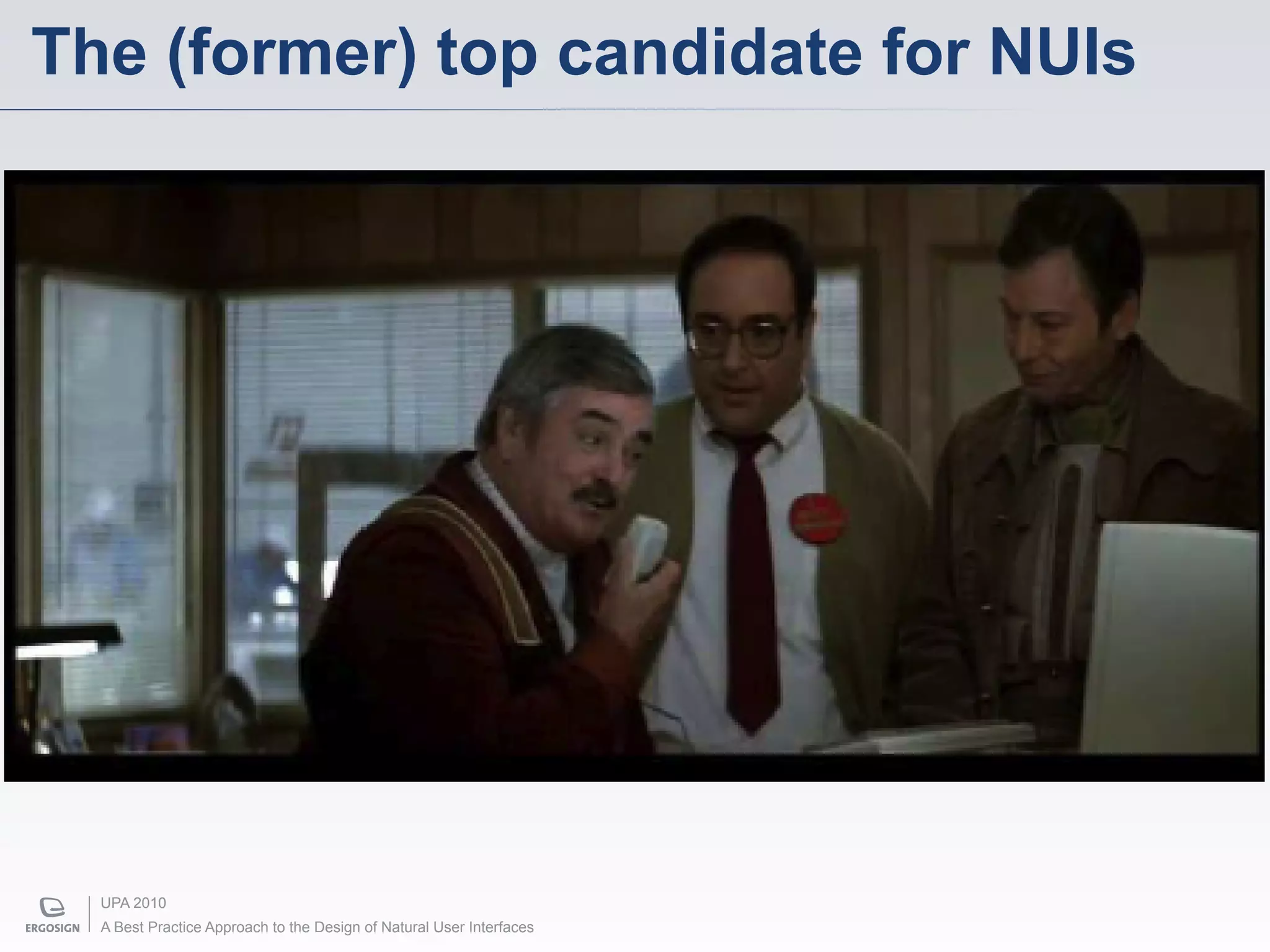 The (former) top candidate for NUIs




  UPA 2010
  A Best Practice Approach to the Design of Natural User Interfaces
 