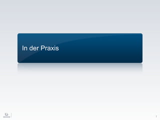 In der Praxis
7
 