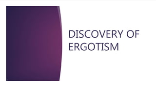 DISCOVERY OF
ERGOTISM
 