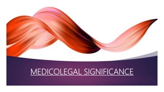 MEDICOLEGAL SIGNIFICANCE
 