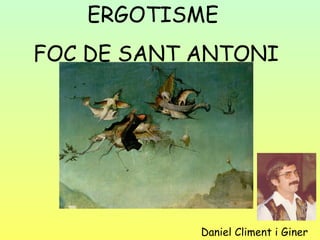 ERGOTISME
FOC DE SANT ANTONI

Daniel Climent i Giner

 