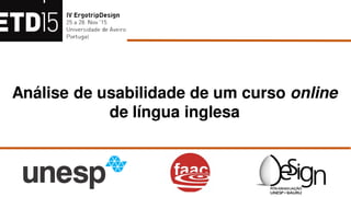 Análise de usabilidade de um cursoAnálise de usabilidade de um curso onlineonline
de língua inglesade língua inglesa
 