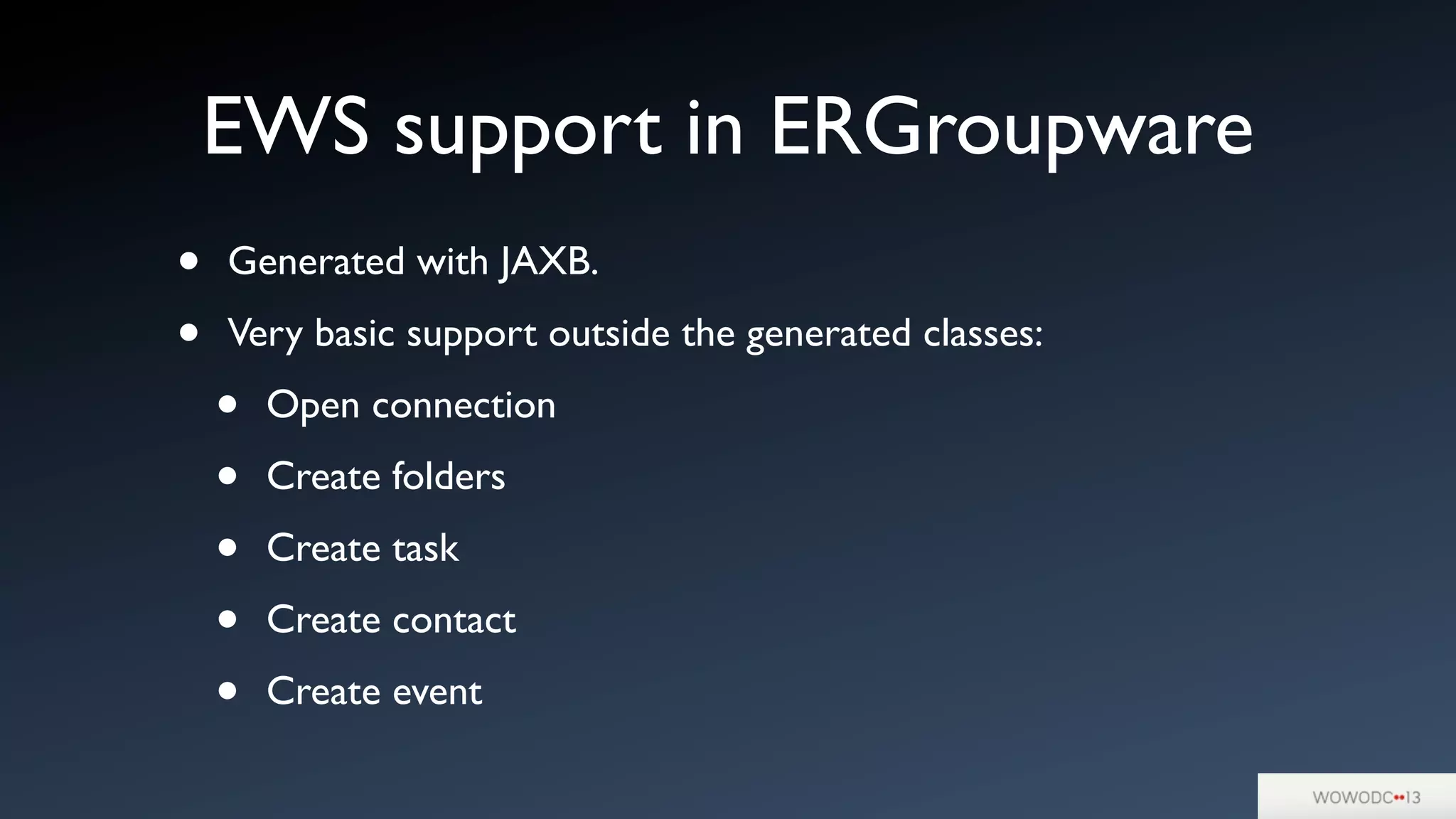 EWS support in ERGroupware
• Generated with JAXB.
• Very basic support outside the generated classes:
• Open connection
• Create folders
• Create task
• Create contact
• Create event
 
