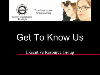 Get To Know Us Executive Resource Group 