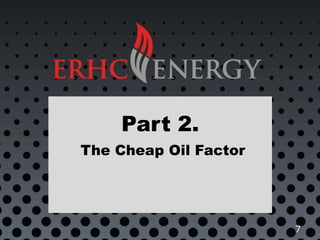 Part 2.
The Cheap Oil Factor
7
 