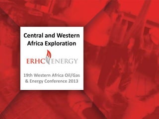 Central and Western
Africa Exploration
19th Western Africa Oil/Gas
& Energy Conference 2013
 