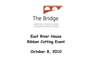 East River House
Ribbon Cutting Event
October 8, 2010
 