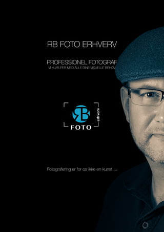 RB FOTO ERHVERV
PROFESSIONEL FOTOGRAF
VI HJÆLPER MED ALLE DINE VISUELLE BEHOV
erhverv
Fotografering er for os ikke en kunst ...
 