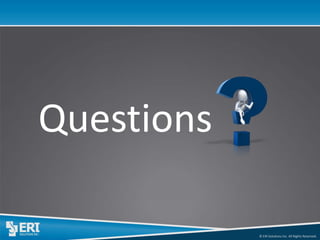 © ERI Solutions Inc. All Rights Reserved. 
Questions 