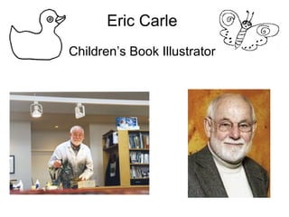 Eric Carle Children’s Book Illustrator 