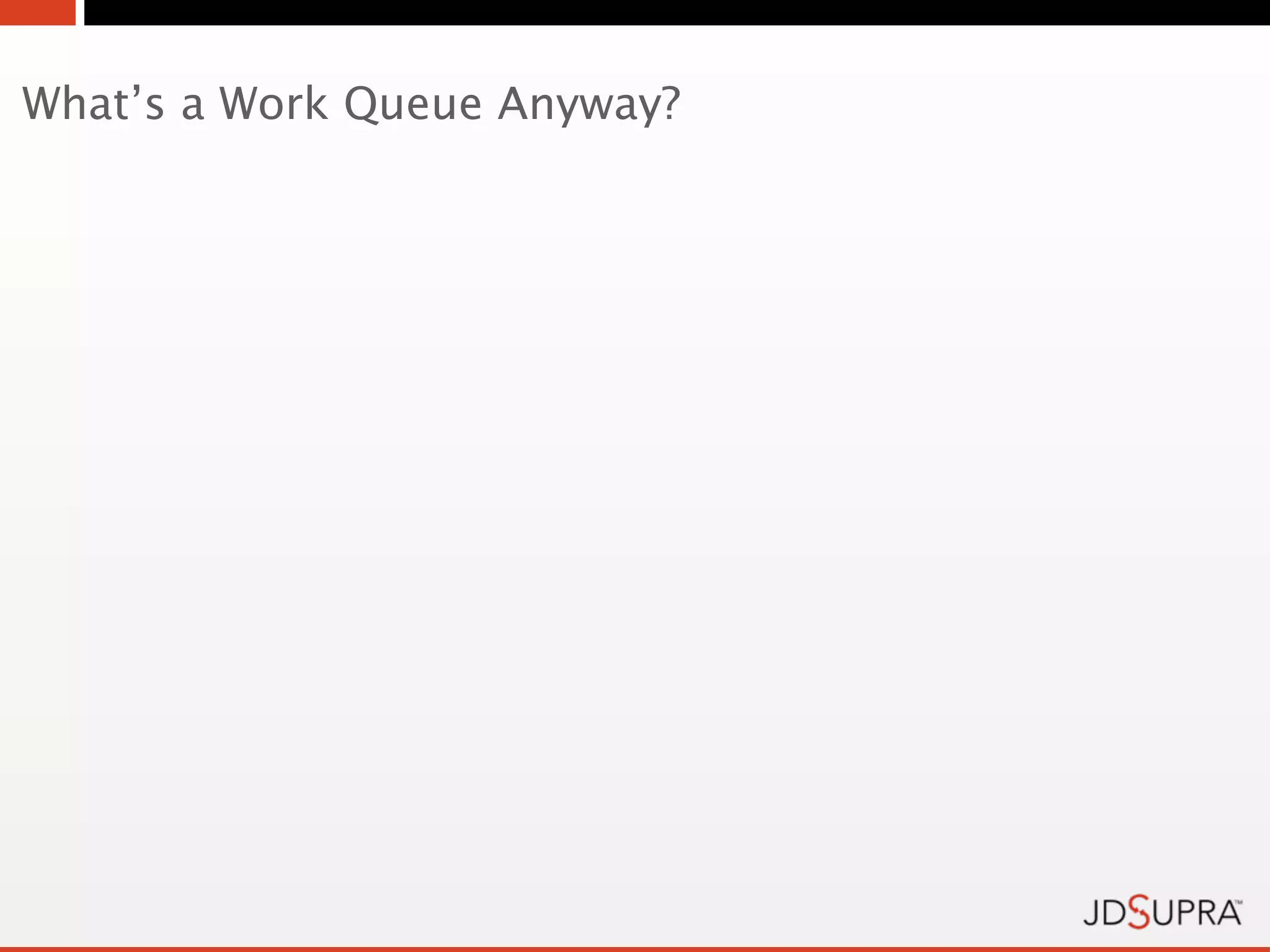 What’s a Work Queue Anyway?
 