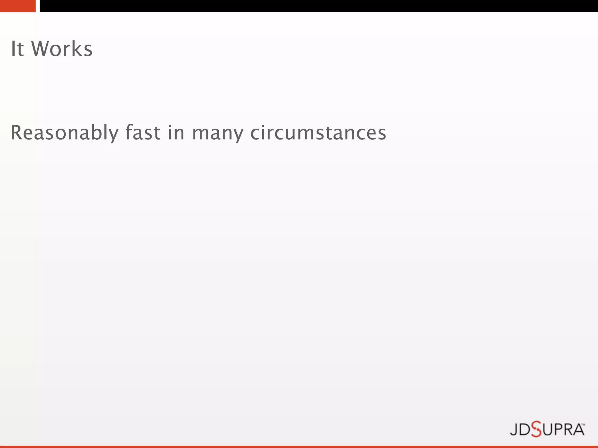 It Works


Reasonably fast in many circumstances
 