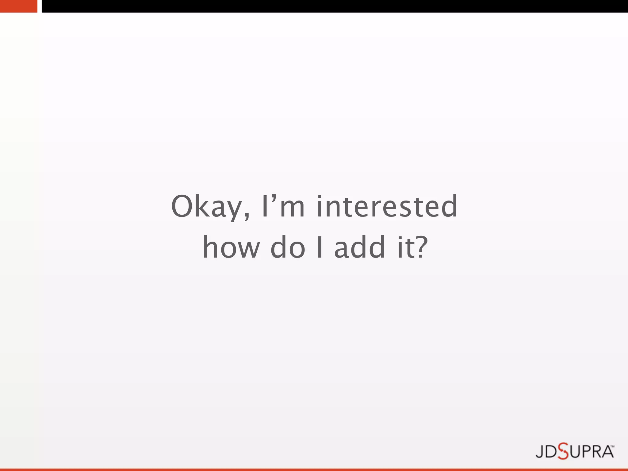 Okay, I’m interested
 how do I add it?
 