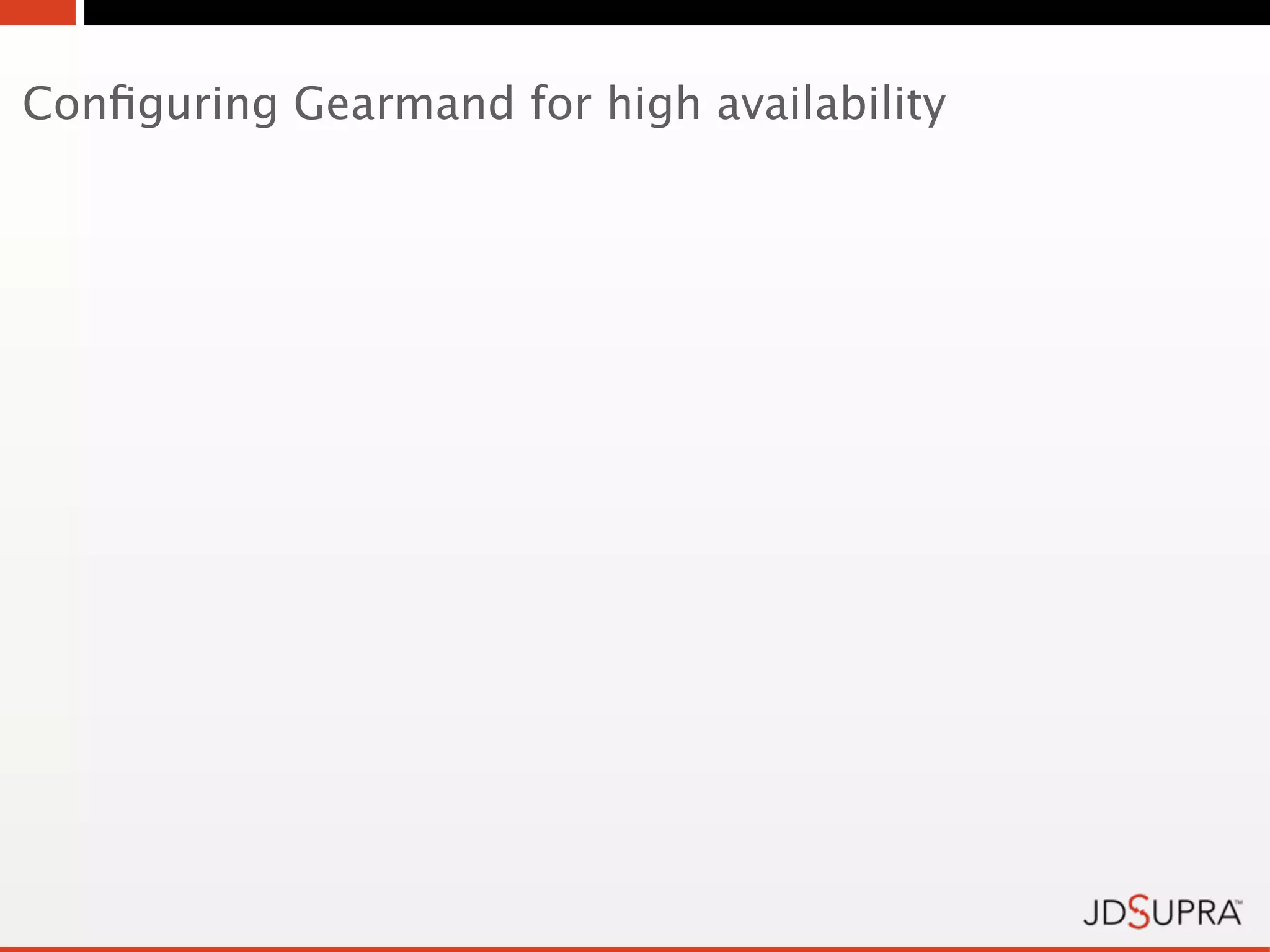 Conﬁguring Gearmand for high availability
 