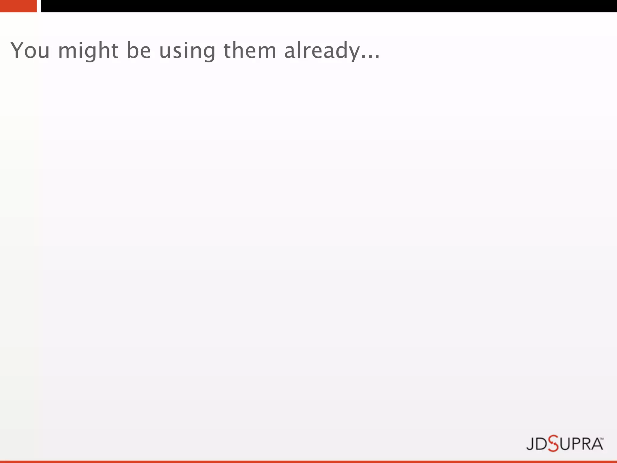 You might be using them already...
 