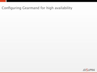 Conﬁguring Gearmand for high availability
 
