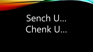 Sench U…
Chenk U…
 