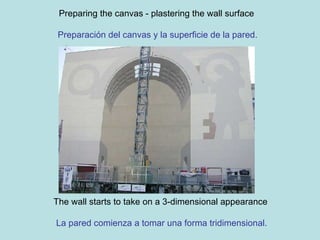 Preparing the canvas - plastering the wall surface   Preparación del canvas y la superficie de la pared. The wall starts to take on a 3-dimensional appearance   La pared comienza a tomar una forma tridimensional. 