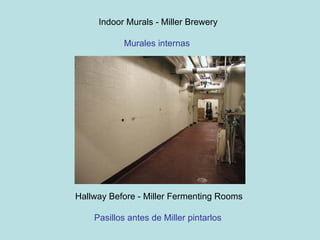 Indoor Murals - Miller Brewery Murales internas  Hallway Before - Miller Fermenting Rooms Pasillos antes de Miller pintarlos   