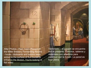 After Photos - Past meets Present in the Miller Brewery Fermenting Rooms - hooks, clipboards and aprons were added to the surface of the murals to enhance the illusion. You're looking at flat walls!  Terminado – el pasado se encuentra con el presente. Ganchos, tableros y delantales son añadidos para contribuir con la ilusión. La pared es toda plana. 