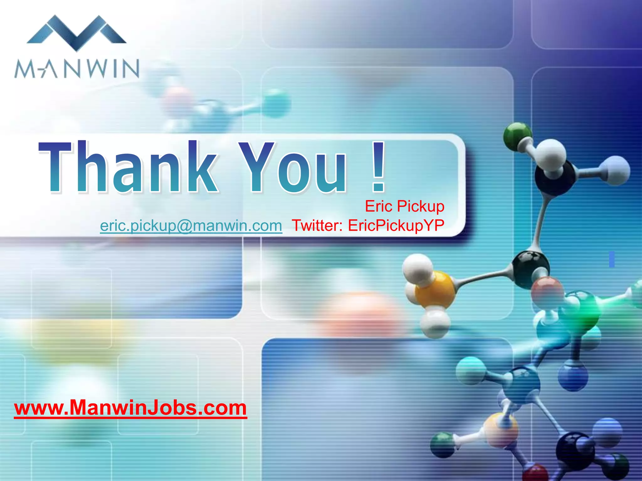 Eric Pickup
      eric.pickup@manwin.com Twitter: EricPickupYP




www.ManwinJobs.com
 