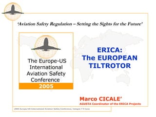 ERICA : The EUROPEAN TILTROTOR Marco CICALE’ AGUSTA Coordinator of the ERICA Projects 