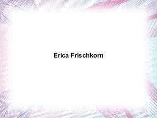 Erica Frischkorn

 