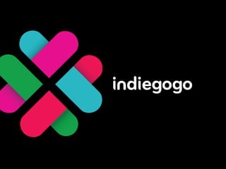 Indiegogo


   Our mission is to empower people to fund their
   passions – anytime, anywhere and for anything.
 