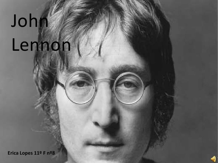 John Lennon<br />Erica Lopes 11º F nº8<br />