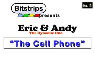 presents 
Eric & Andy The Dynamic Duo 
No. 14 
““TThhee CCeellll PPhhoonnee”” 
 