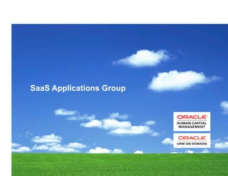 SaaS Applications Group




1   Copyright © 2011, Oracle and/or its affiliates. All rights reserved.   Insert Information Protection Policy Classification from Slide 8
 