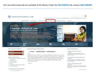 Let’s see what study aids are available at the library. Under the ON CAMPUS tab, choose LAW LIBRARY.

 
