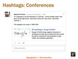 Hashtags: Conferences




         #googleplus | @ericaswallow
 