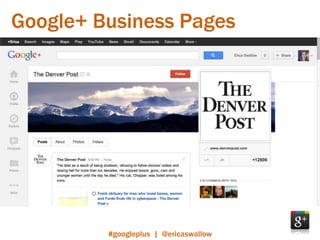 Google+ Business Pages




         #googleplus | @ericaswallow
 