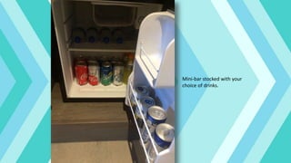 Mini-bar stocked with your
choice of drinks.
 