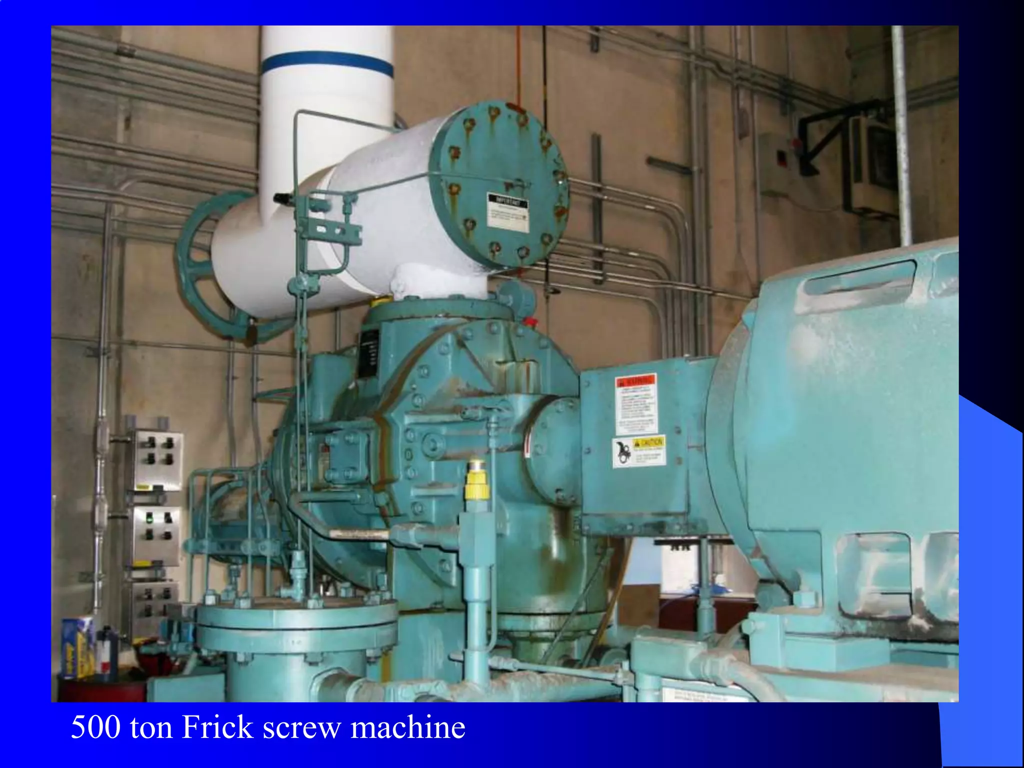 500 ton Frick screw machine
 