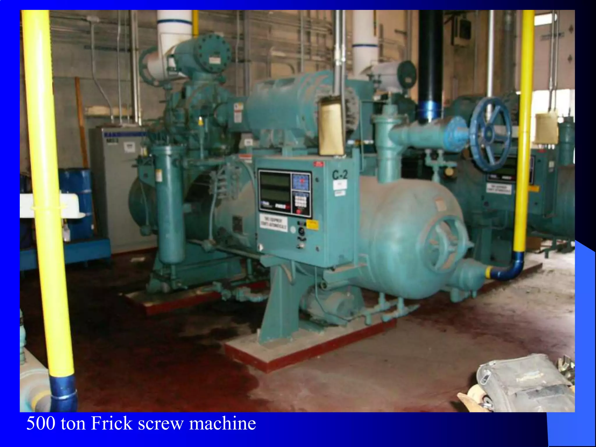 500 ton Frick screw machine
 