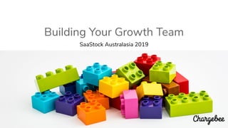 Building Your Growth Team
SaaStock Australasia 2019
 
